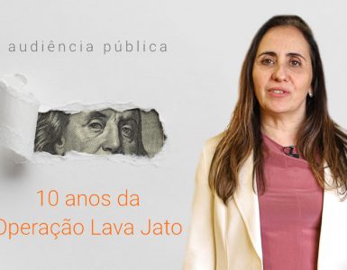 Dez anos de Operação Lava Jato Adriana Ventura coordena audiência pública para debater o legado da Operação Lava Jato